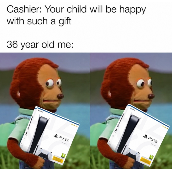 Cashier: Your child will be happy with such a gift 36 year old me: SONY BPS5 SONY BPS5
