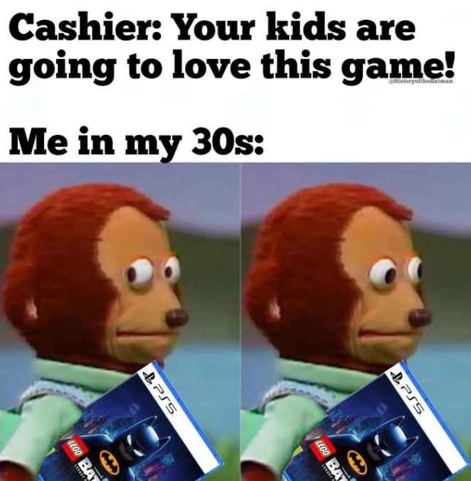 Cashier: Your kids are going to love this game! Me in my 30s: PSS LEGO BAT PSS LEGO BAT