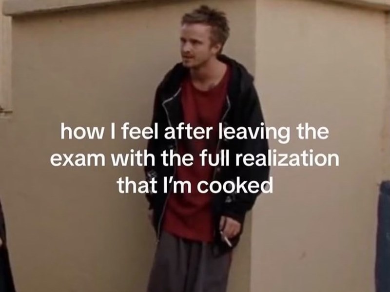 how I feel after leaving the exam with the full realization that I'm cooked