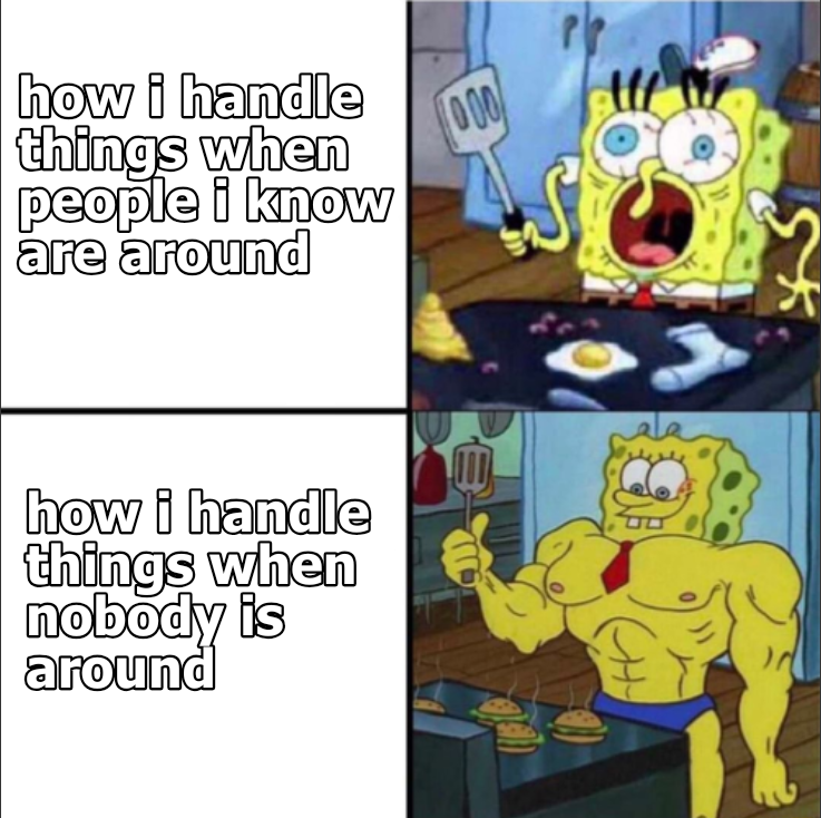how i handle things when people i know are around 000 how i handle things when nobody is around