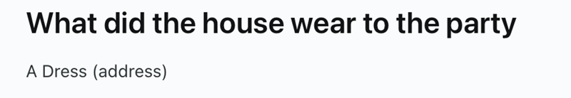What did the house wear to the party A Dress (address)