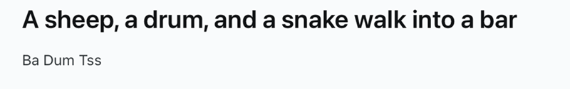 A sheep, a drum, and a snake walk into a bar Ba Dum Tss