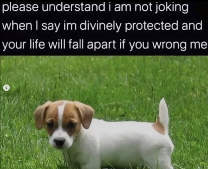 please understand i am not joking when I say im divinely protected and your life will fall apart if you wrong me