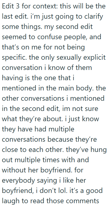 Edit 3 for context: this will be the last edit. i'm just going to clarify some things. my second edit seemed to confuse people, and that's on me for not being specific. the only sexually explicit conversation i know of them having is the one that i mentioned in the main body. the other conversations i mentioned in the second edit, im not sure what they're about. i just know they have had multiple conversations because they're close to each other. they've hung out multiple times with and without