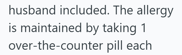 husband included. The allergy is maintained by taking 1 over-the-counter pill each
