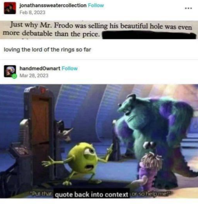 jonathanssweatercollection Follow Feb 8, 2023 Just why Mr. Frodo was selling his beautiful hole was even more debatable than the price. loving the lord of the rings so far handmedownart Follow Mar 28, 2023 "Put that quote back into context or so help me