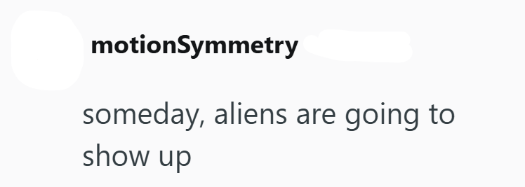 motionSymmetry someday, aliens are going to show up