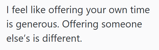 I feel like offering your own time is generous. Offering someone else's is different.