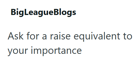 BigLeagueBlogs Ask for a raise equivalent to your importance