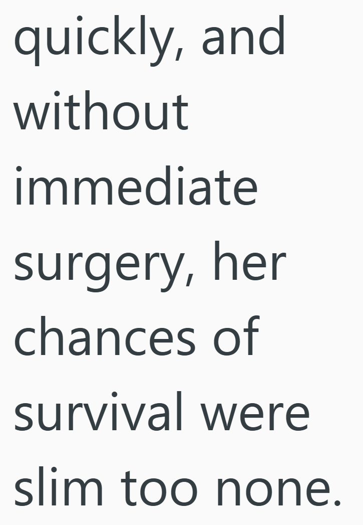 quickly, and without immediate surgery, her chances of survival were slim too none.