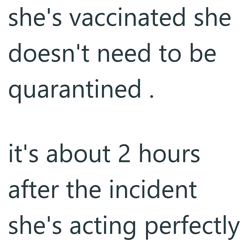 she's vaccinated she doesn't need to be quarantined. it's about 2 hours after the incident she's acting perfectly