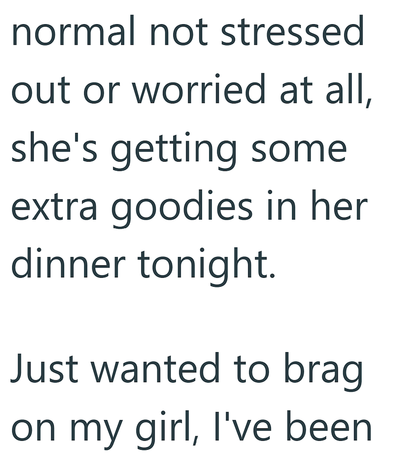 normal not stressed out or worried at all, she's getting some extra goodies in her dinner tonight. Just wanted to brag on my girl, I've been