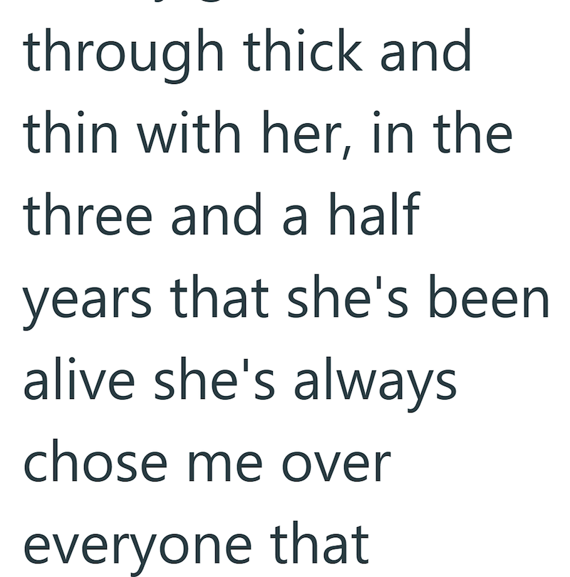 through thick and thin with her, in the three and a half years that she's been alive she's always chose me over everyone that