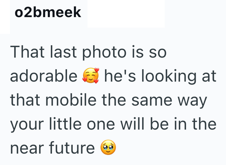 o2bmeek That last photo is so adorable he's looking at that mobile the same way your little one will be in the near future 60