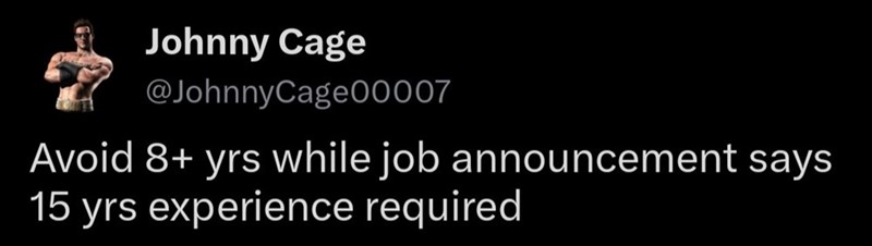 Johnny Cage @JohnnyCage00007 Avoid 8+ yrs while job announcement says 15 yrs experience required
