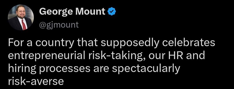 George Mount ❤ @gjmount For a country that supposedly celebrates entrepreneurial risk-taking, our HR and hiring processes are spectacularly risk-averse