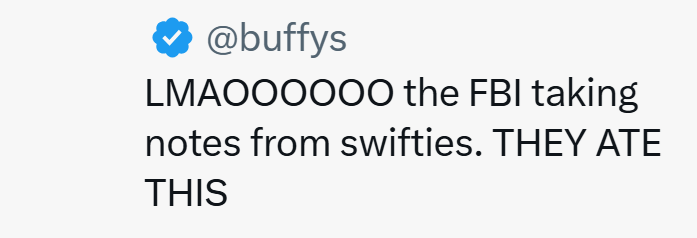 ❤ @buffys LMAOOOOOO the FBI taking notes from swifties. THEY ATE THIS