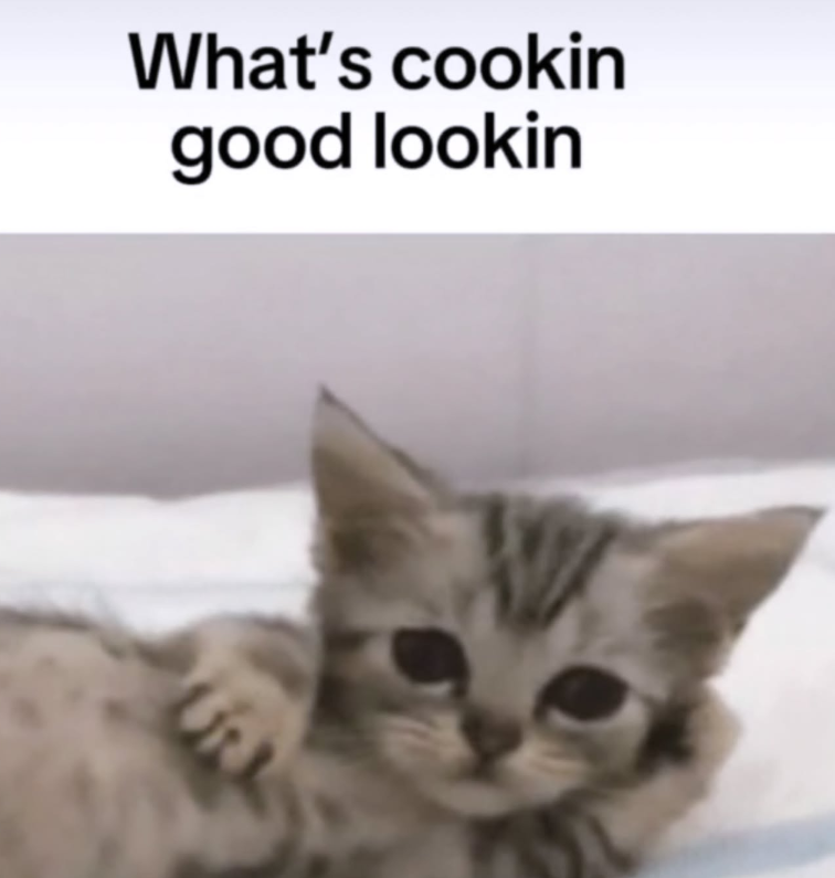What's cookin good lookin