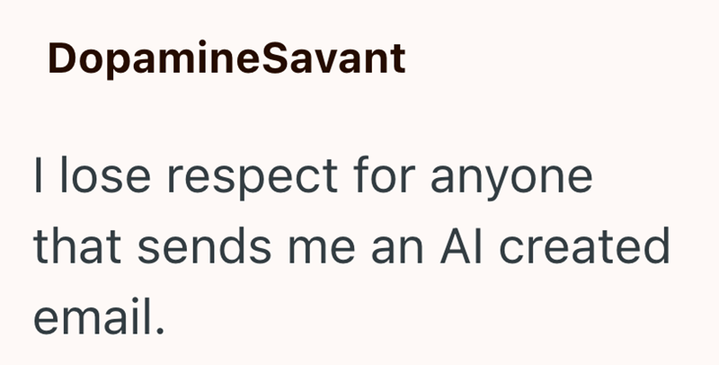 DopamineSavant I lose respect for anyone that sends me an Al created email.