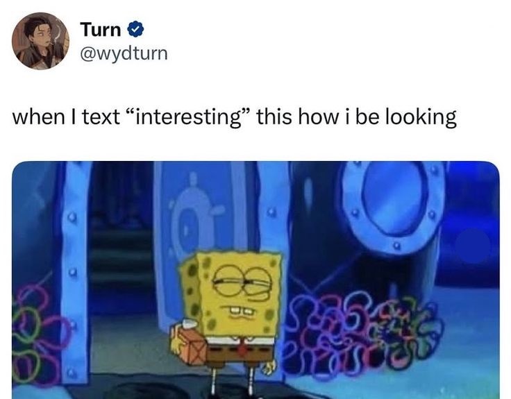 Turn @wydturn when I text "interesting" this how i be looking