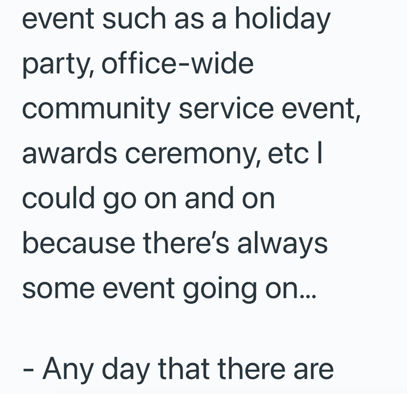 event such as a holiday party, office-wide community service event, awards ceremony, etc I could go on and on because there's always some event going on... - Any day that there are