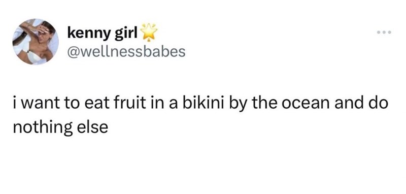 kenny girl @wellnessbabes 000 i want to eat fruit in a bikini by the ocean and do nothing else