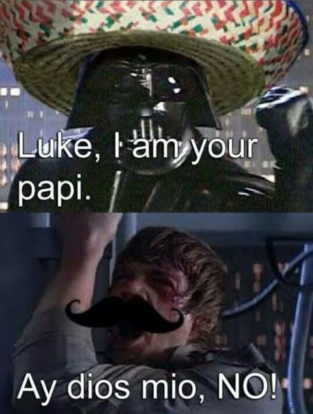 Luke, I am your papi. Ay dios mio, NO!