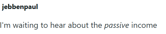 jebbenpaul I'm waiting to hear about the passive income