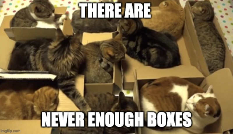 imgflip.com THERE ARE NEVER ENOUGH BOXES