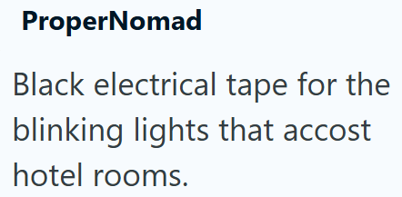 ProperNomad Black electrical tape for the blinking lights that accost hotel rooms.