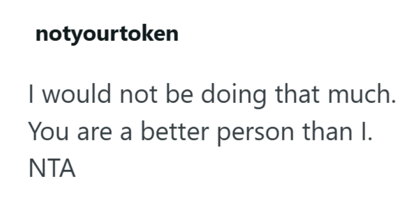 notyourtoken I would not be doing that much. You are a better person than I. NTA