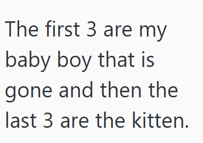 The first 3 are my baby boy that is gone and then the last 3 are the kitten.