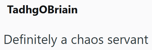 Tadhg OBriain Definitely a chaos servant