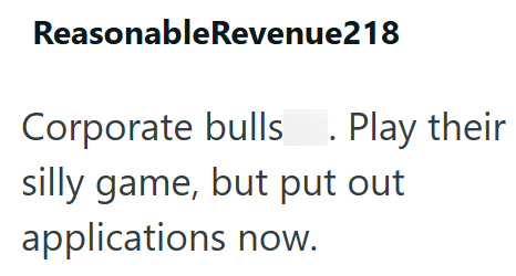 ReasonableRevenue218 Corporate bulls . Play their silly game, but put out applications now.