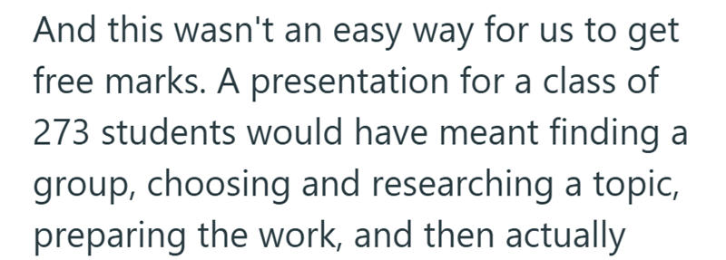 And this wasn't an easy way for us to get free marks. A presentation for a class of 273 students would have meant finding a group, choosing and researching a topic, preparing the work, and then actually