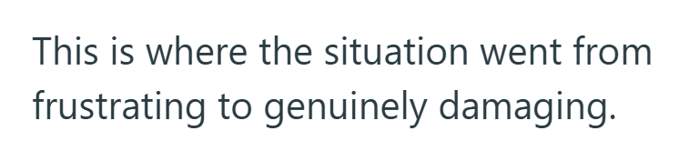 This is where the situation went from frustrating to genuinely damaging.
