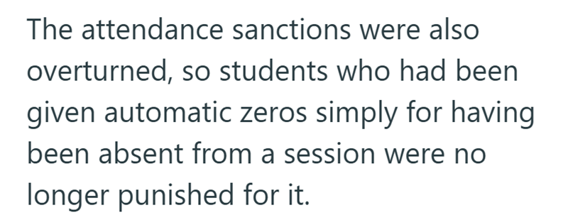 The attendance sanctions were also overturned, so students who had been given automatic zeros simply for having been absent from a session were no longer punished for it.