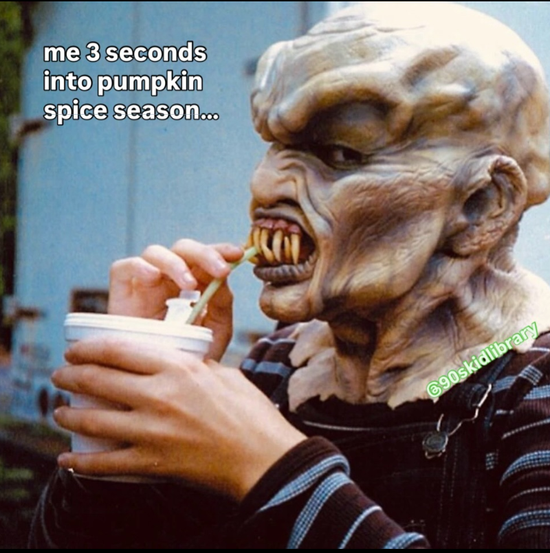 me 3 seconds into pumpkin spice season... 690skidlibrary 8080