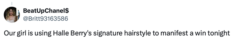 BeatUpChanel$ @Britt93163586 Our girl is using Halle Berry's signature hairstyle to manifest a win tonight