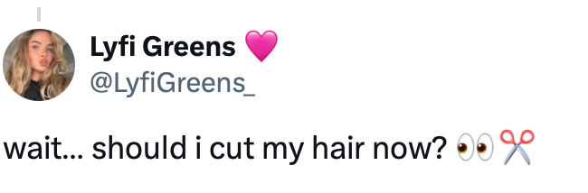 Lyfi Greens @LyfiGreens_ wait... should i cut my hair now?