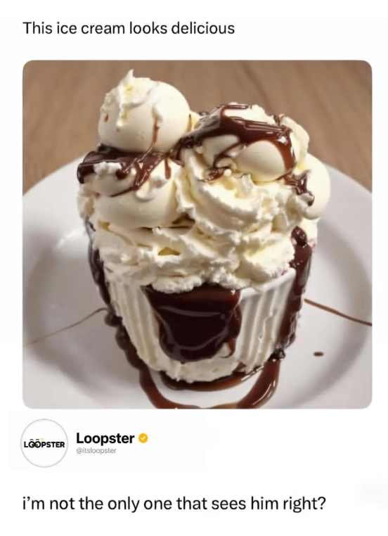 This ice cream looks delicious LOOPSTER Loopster @itsloopster i'm not the only one that sees him right?