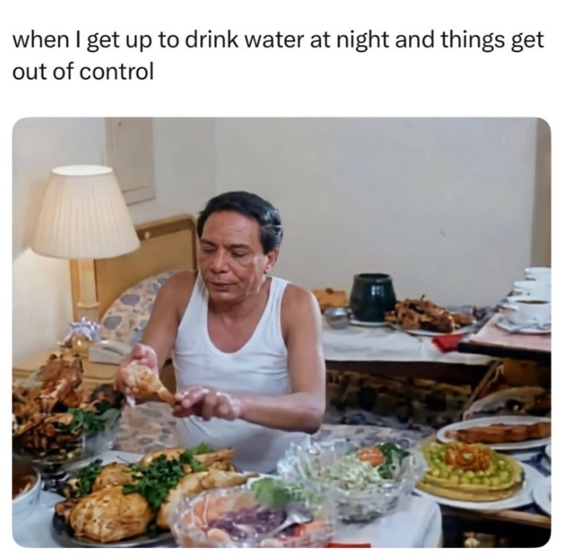 when I get up to drink water at night and things get out of control