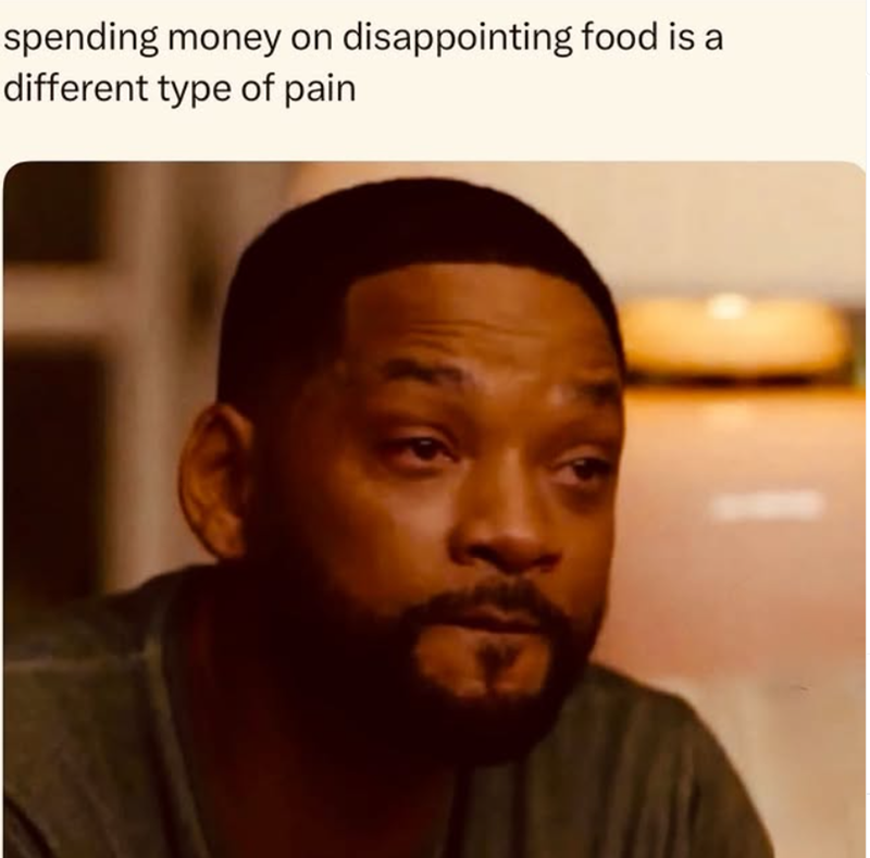 spending money on disappointing food is a different type of pain