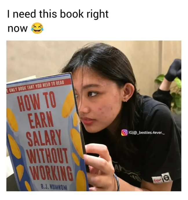 I need this book right now E ONLY BOOK THAT YOU NEED TO READ HOW TO EARN SALARY WITHOUT WORKING B.J.NOMNOM OIGI@_bestiles.4ever. Aape