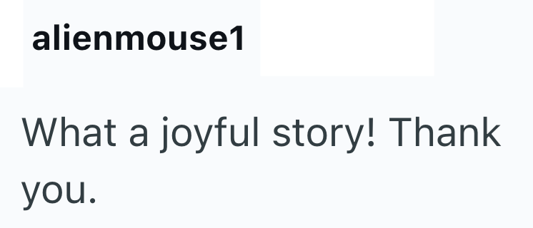 alienmouse1 What a joyful story! Thank you.