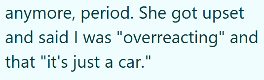 anymore, period. She got upset and said I was "overreacting" and that "it's just a car."
