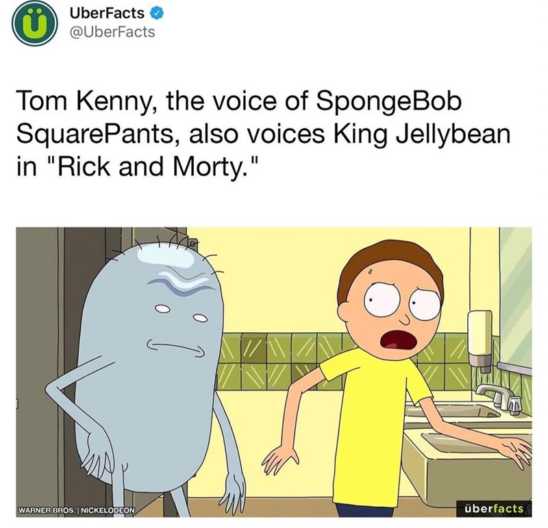 UberFacts @UberFacts Tom Kenny, the voice of SpongeBob SquarePants, also voices King Jellybean in "Rick and Morty." WARNER BROS. NICKELODEON überfacts
