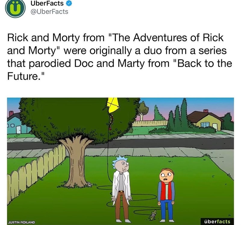 Ü UberFacts @UberFacts Rick and Morty from "The Adventures of Rick and Morty" were originally a duo from a series that parodied Doc and Marty from "Back to the Future." JUSTIN ROILAND www überfacts
