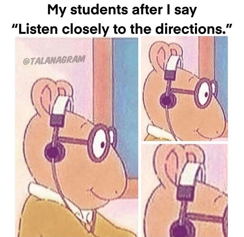 My students after I say "Listen closely to the directions." @TALANAGRAM