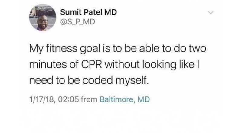 Sumit Patel MD @S_P_MD My fitness goal is to be able to do two minutes of CPR without looking like I need to be coded myself. 1/17/18, 02:05 from Baltimore, MD